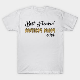 Best Freakin' Autism Mom Ever T-Shirt